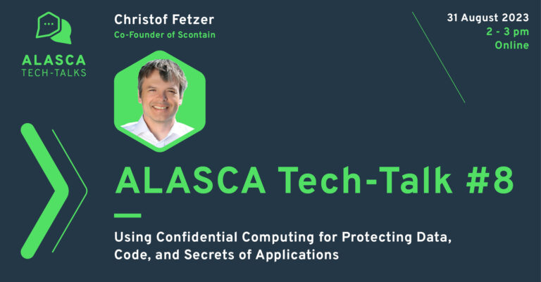 ALASCA Tech-Talk #8 | Christoph Fetzer (Scontain) on "Using Confidential Computing for Protecting Data, Code, and Secrets of Applications".